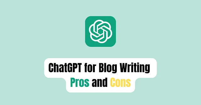 ChatGPT for Blog Writing: Pros and Cons